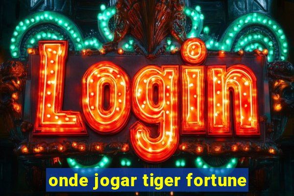 onde jogar tiger fortune